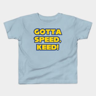 Gotta Speed, Keed! Kids T-Shirt